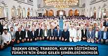 BAŞKAN GENÇ: TRABZON, KUR’AN EĞİTİMİNDE TÜRKİYE’NİN ÖNDE GELEN ŞEHİRLERİNDENDİR