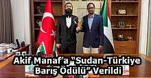 Akif Manaf’a “Sudan-Türkiye Barış Ödülü” Verildi