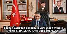 Başkan Genç’ten balıkçılara yeni sezon mesajı: “VİRA BİSMİLLAH, RASTGELE İNŞALLAH”