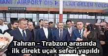 Tahran - Trabzon arasında ilk direkt uçak seferi yapıldı