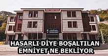 HASARLI DİYE BOŞALTILAN EMNİYET NE BEKLİYOR