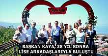 BAŞKAN KAYA, 38 YIL SONRA LİSE ARKADAŞLARIYLA BULUŞTU