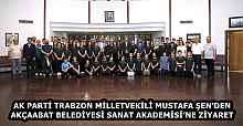 AK PARTİ TRABZON MİLLETVEKİLİ MUSTAFA ŞEN’DEN AKÇAABAT BELEDİYESİ SANAT AKADEMİSİ’NE ZİYARET