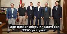 İran Başkonsolosu Khosravi’den TTSO’ya ziyaret