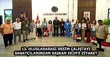 13. ULUSLARARASI RESİM ÇALIŞTAYI SANATÇILARINDAN BAŞKAN EKİM’E ZİYARET