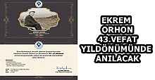 EKREM ORHON 43.VEFAT YILDÖNÜMÜNDE ANILACAK