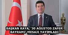 BAŞKAN KAYA, ‘30 AĞUSTOS ZAFER BAYRAMI’ MESAJI YAYIMLADI