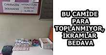 BU CAMİDE PARA TOPLANMIYOR, İKRAMLAR BEDAVA