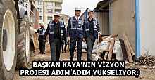 BAŞKAN KAYA’NIN VİZYON PROJESİ ADIM ADIM YÜKSELİYOR;