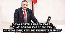 DEVA PARTİLİ HASAN KARAL “LAZ BÖREĞİ KARADENİZ'İN HAFIZASIDIR, KİMLİĞİ DEĞİŞTİRİLEMEZ”