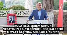 KOCA REİS EKREM ORHON VEFATININ 43. YILDÖNÜMÜNDE, KALEDEKİ MEZARI BAŞINDA DUALARLA ANILDI