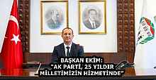 BAŞKAN EKİM: “AK PARTİ, 25 YILDIR MİLLETİMİZİN HİZMETİNDE”