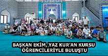 BAŞKAN EKİM, YAZ KUR’AN KURSU ÖĞRENCİLERİYLE BULUŞTU