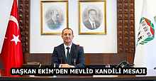BAŞKAN EKİM’DEN MEVLİD KANDİLİ MESAJI