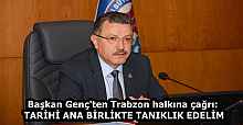 Başkan Genç'ten Trabzon halkına çağrı: TARİHİ ANA BİRLİKTE TANIKLIK EDELİM