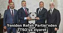 Yeniden Refah Partisi’nden TTSO’ya ziyaret