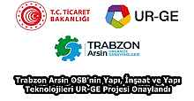 Trabzon Arsin OSB'nin Yapı, İnşaat ve Yapı Teknolojileri UR-GE Projesi Onaylandı