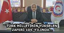 TÜRK MİLLETİNİN YÜKSELEN ZAFERİ 104. YILINDA…