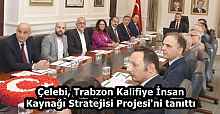 Çelebi, Trabzon Kalifiye İnsan Kaynağı Stratejisi Projesi'ni tanıttı