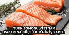 TÜRK SOMONU VİETNAM PAZARINA GÜÇLÜ BİR GİRİŞ YAPTI: