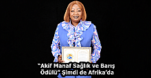“Akif Manaf Sağlık ve Barış Ödülü” Şimdi de Afrika’da