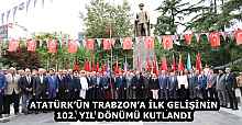 ATATÜRK’ÜN TRABZON’A İLK GELİŞİNİN 102. YIL DÖNÜMÜ KUTLANDI