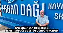 CAN ERZİNCAN DEDİKLERİ İSMET KÖSOĞLU GİTTİM GÖRDÜM YAZDIM