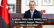 Başkan Ekim’den Balıkçılara Bereketli Sezon Mesajı: “Vira Bismillah”