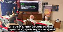 TTSO’dan Giresun ve Gümüşhane’de Yapay Zeka Çağında Dış Ticaret eğitimi