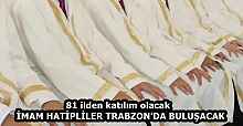 81 ilden katılım olacak   İMAM HATİPLİLER TRABZON’DA BULUŞACAK