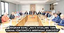 BAŞKAN GENÇ: “KATI ATIKLARI TAM YAKMA YÖNTEMİYLE BERTARAF EDECEĞİZ”