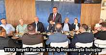TTSO heyeti Paris’te Türk iş insanlarıyla buluştu