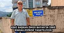 ESKİ BAŞKAN ÖMER BAYAR’IN İSMİ MAHALLESİNDE YAŞATILIYOR