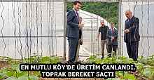 EN MUTLU KÖY’DE ÜRETİM CANLANDI, TOPRAK BEREKET SAÇTI