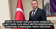 ESNAF VE SANATKâRLAR ODASI BAŞKANI ZABİT İSPİR İLÇE MİLLİ EĞİTİM MÜDÜRÜNÜN GÖREVDEN ALINMASINA TEPKİ GÖSTERDİ