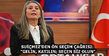 SUİÇMEZ’DEN ÖN SEÇİM ÇAĞRISI: “GELİN, KATILIN; SEÇEN SİZ OLUN”