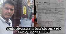 SAHİL GÜVENLİK Mİ? ÖZEL GÜVENLİK Mİ? CEZALAR İSYAN ETTİRDİ