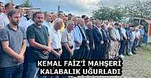 KEMAL FAİZ’İ MAHŞERİ KALABALIK UĞURLADI