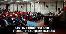 BAŞKAN YARDIMCISI ZORLU, TİSKOB TOPLANTISINA KATILDI: