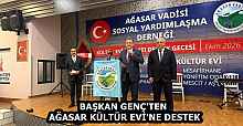 BAŞKAN GENÇ'TEN AĞASAR KÜLTÜR EVİ'NE DESTEK