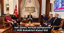 Vali Şahin, Avrupa Şampiyonu Millî Boksörleri Kabul Etti