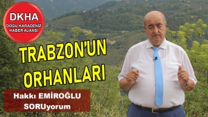 Trabzon'un Orhanları - Hakkı EMİROĞLU ile SORUyorum!