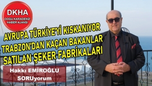 Avrupa Türkiye'yi Kıskanıyor-Trabzon'dan Kaçan Bakan- Şeker Fabrikası- Hakkı EMİROĞLU ile SORUyorum!