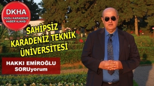 Sahipsiz Karadeniz Teknik Üniversitesi - Hakkı EMİROĞLU ile SORUyorum!