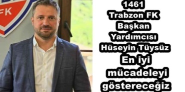 1461_trabzon_fk_baskan_yardimcimiz_huseyin_tuysuz_en_iyi_mucadeleyi_gosterecegiz_h49128_64efd