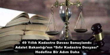 49_yillik_kadastro_davasi_sonuclandi_adalet_bakanliginin_sifir_kadastro_dosyasi_hedefine_bir_adim_daha_h51840_100c1