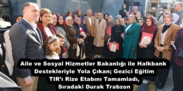 aile_ve_sosyal_hizmetler_bakanligi_ile_halkbank_destekleriyle_yola_cikangezici_egitim_tiri_rize_etabini_tamamladi_siradaki_durak_trabzon_h55604_a13b3