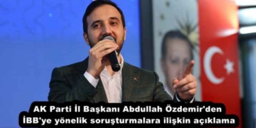 ak_parti_il_baskani_abdullah_ozdemir_den_ibb_ye_yonelik_sorusturmalara_iliskin_aciklama_h52180_cff57