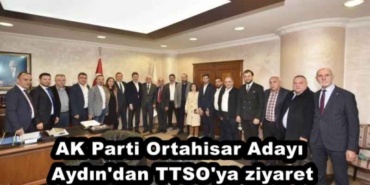 ak_parti_ortahisar_adayi_aydin_dan_ttso_ya_ziyaret_h45825_54327