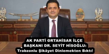 ak_parti_ortahisar_ilce_baskani_dr_seyit_hisoglu_trabzonlu_sikyet_dinlemekten_bikti_h54649_54662